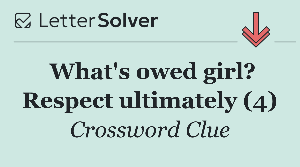 What's owed girl? Respect ultimately (4)