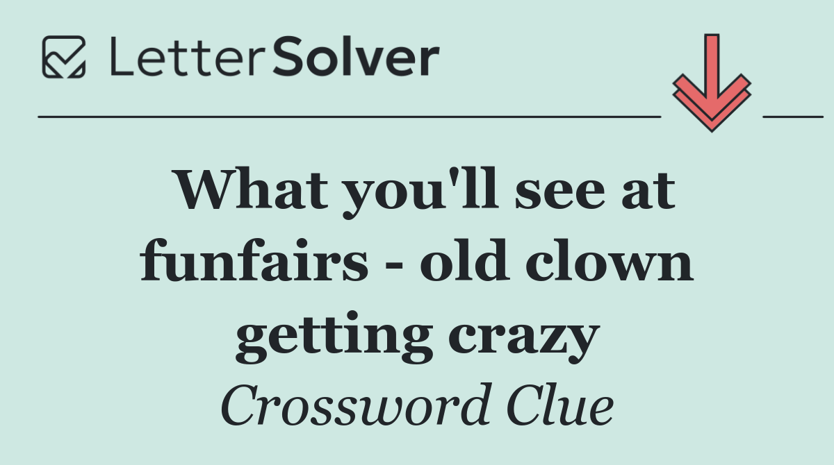 What you'll see at funfairs   old clown getting crazy