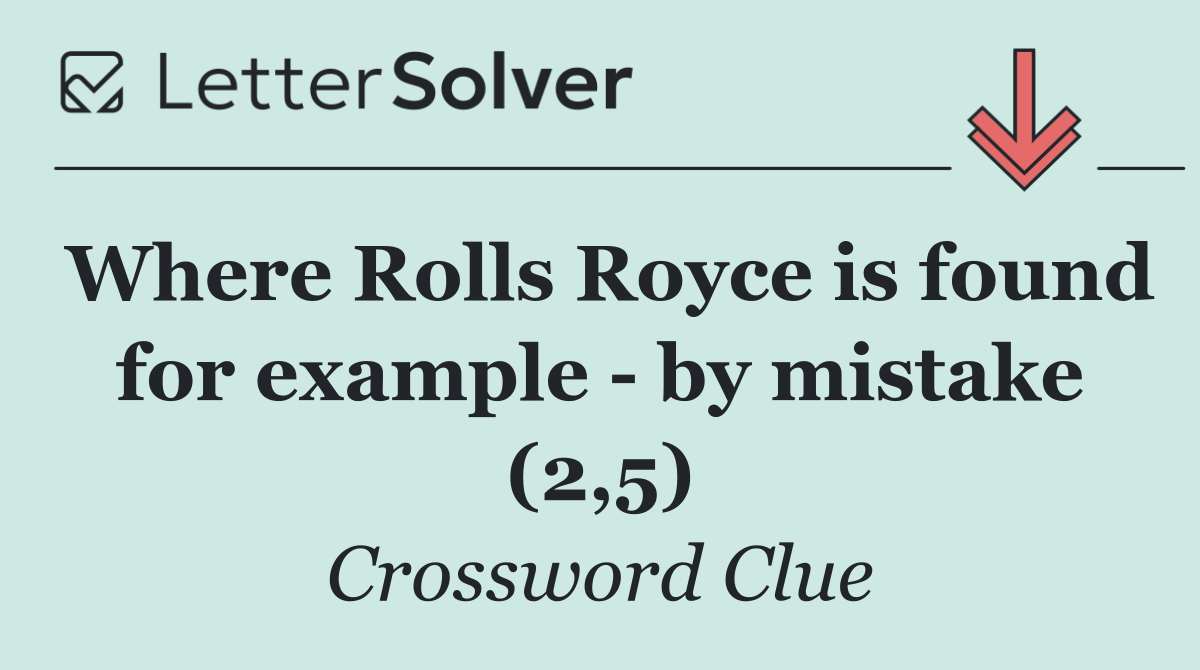 Where Rolls Royce is found for example   by mistake (2,5)