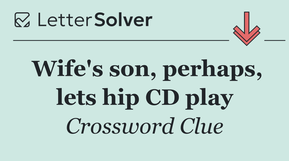Wife's son, perhaps, lets hip CD play