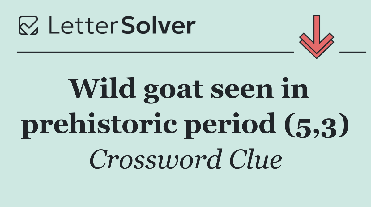 Wild goat seen in prehistoric period (5,3)