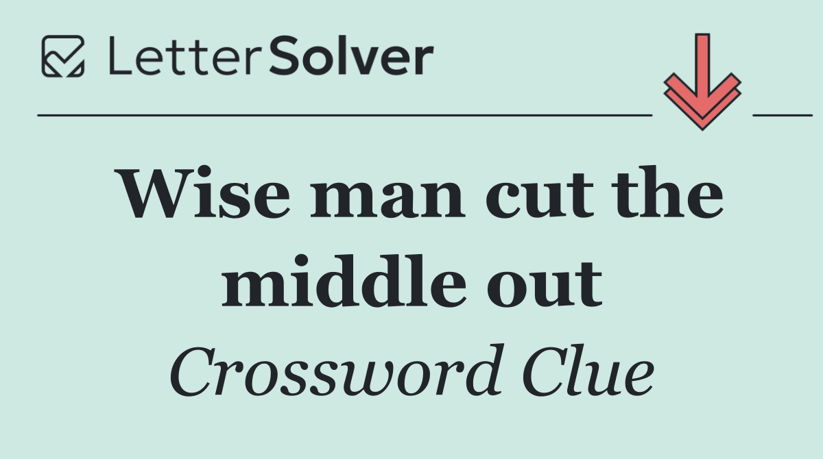 Wise man cut the middle out