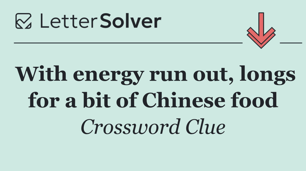 With energy run out, longs for a bit of Chinese food