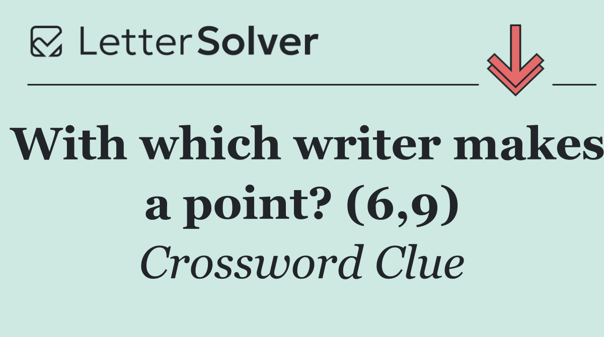 With which writer makes a point? (6,9)