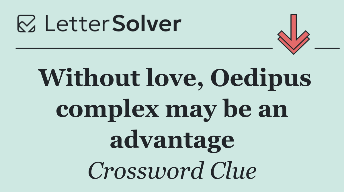 Without love, Oedipus complex may be an advantage