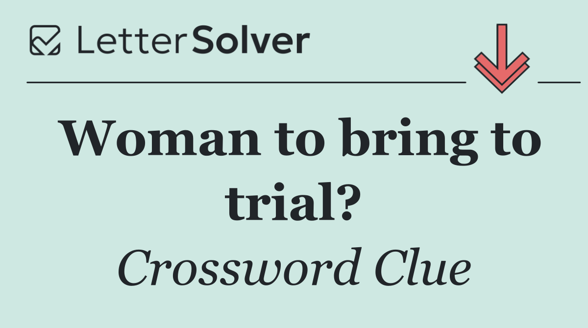 Woman to bring to trial?