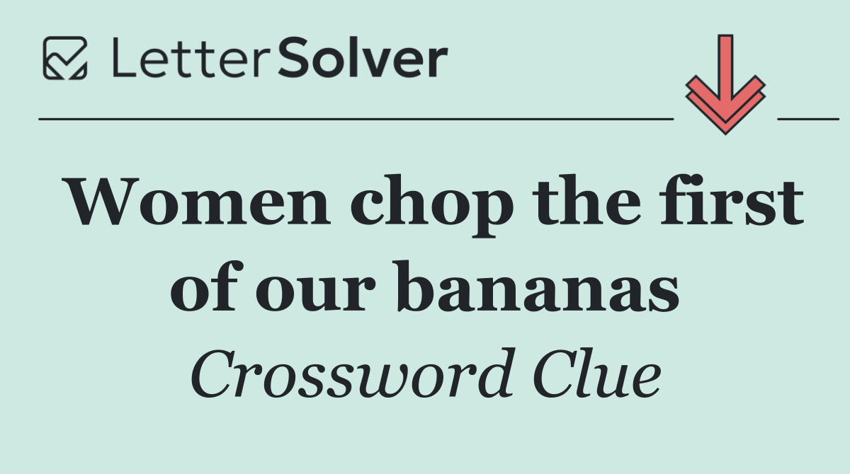 Women chop the first of our bananas