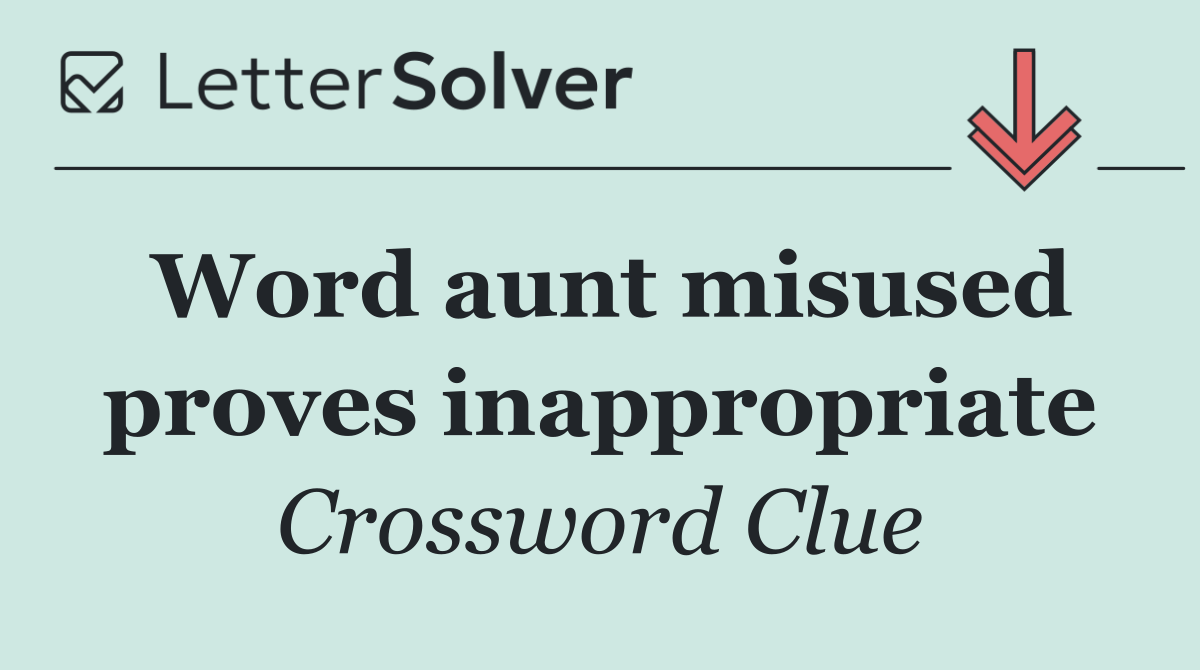 Word aunt misused proves inappropriate