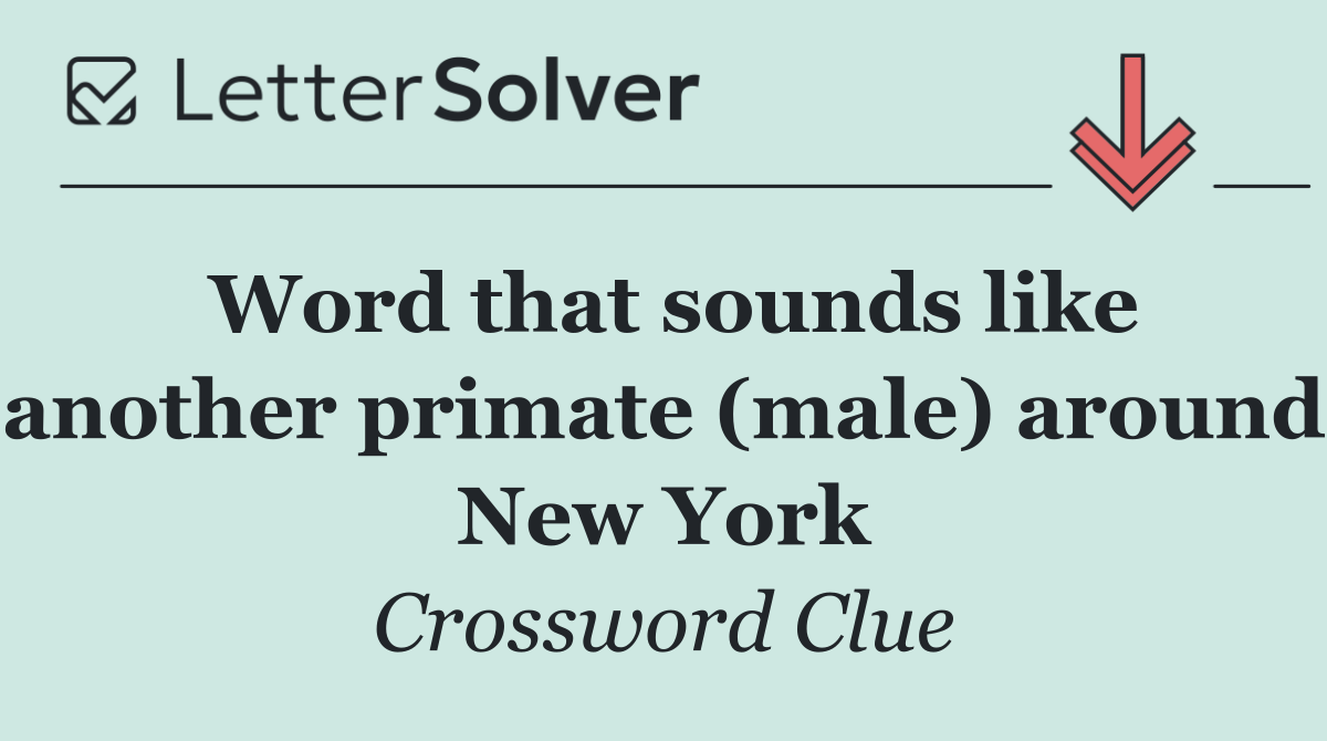 Word that sounds like another primate (male) around New York