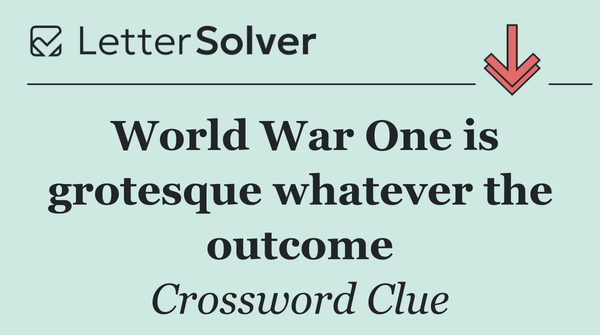 World War One is grotesque whatever the outcome