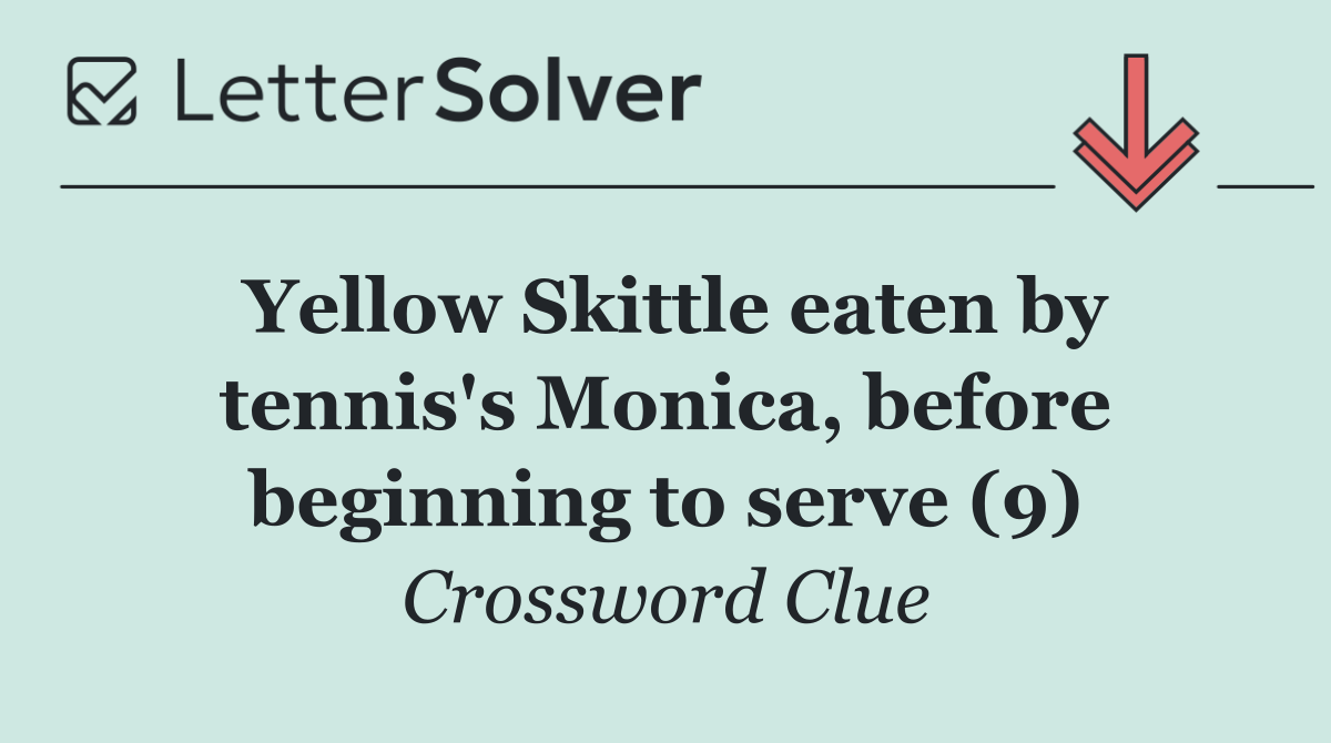 Yellow Skittle eaten by tennis's Monica, before beginning to serve (9)