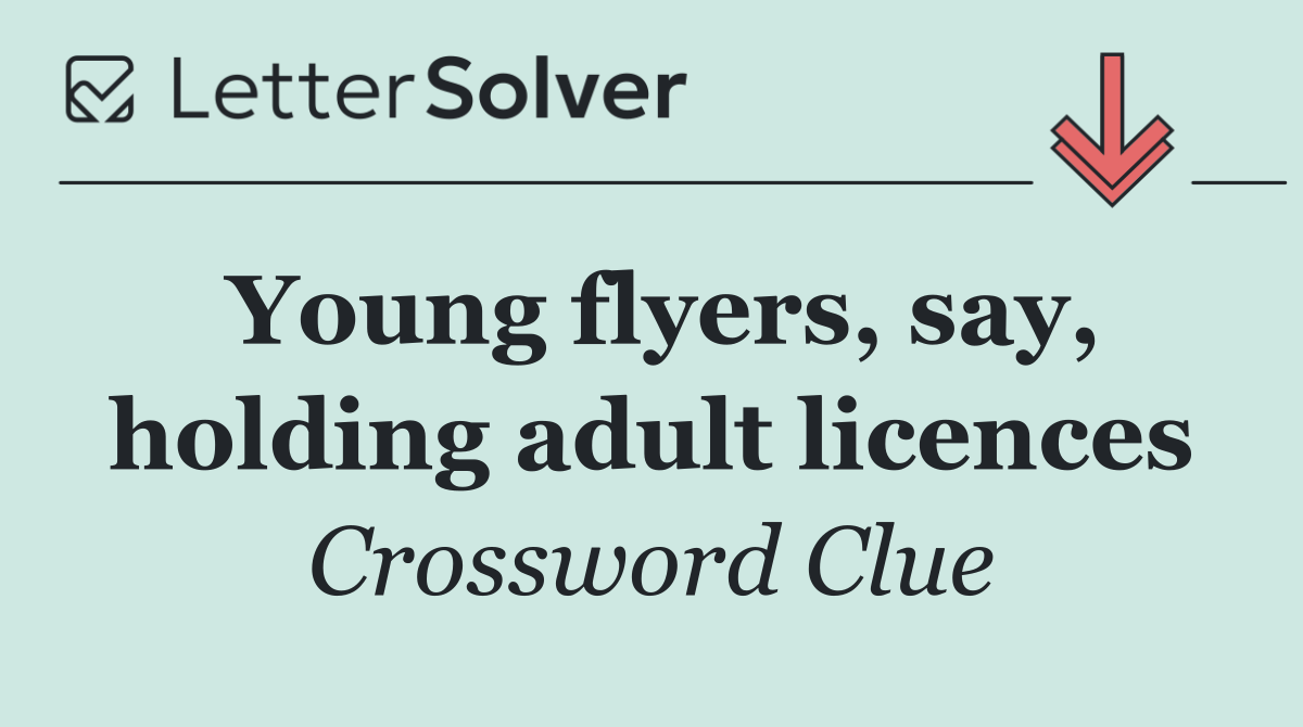 Young flyers, say, holding adult licences