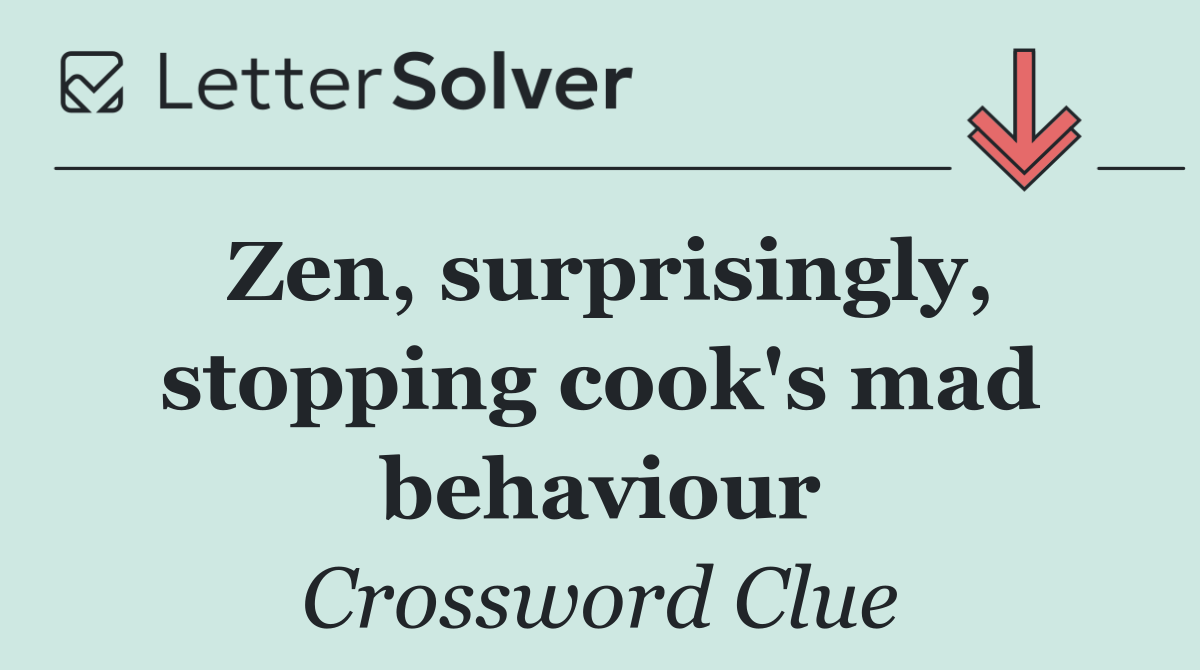Zen, surprisingly, stopping cook's mad behaviour