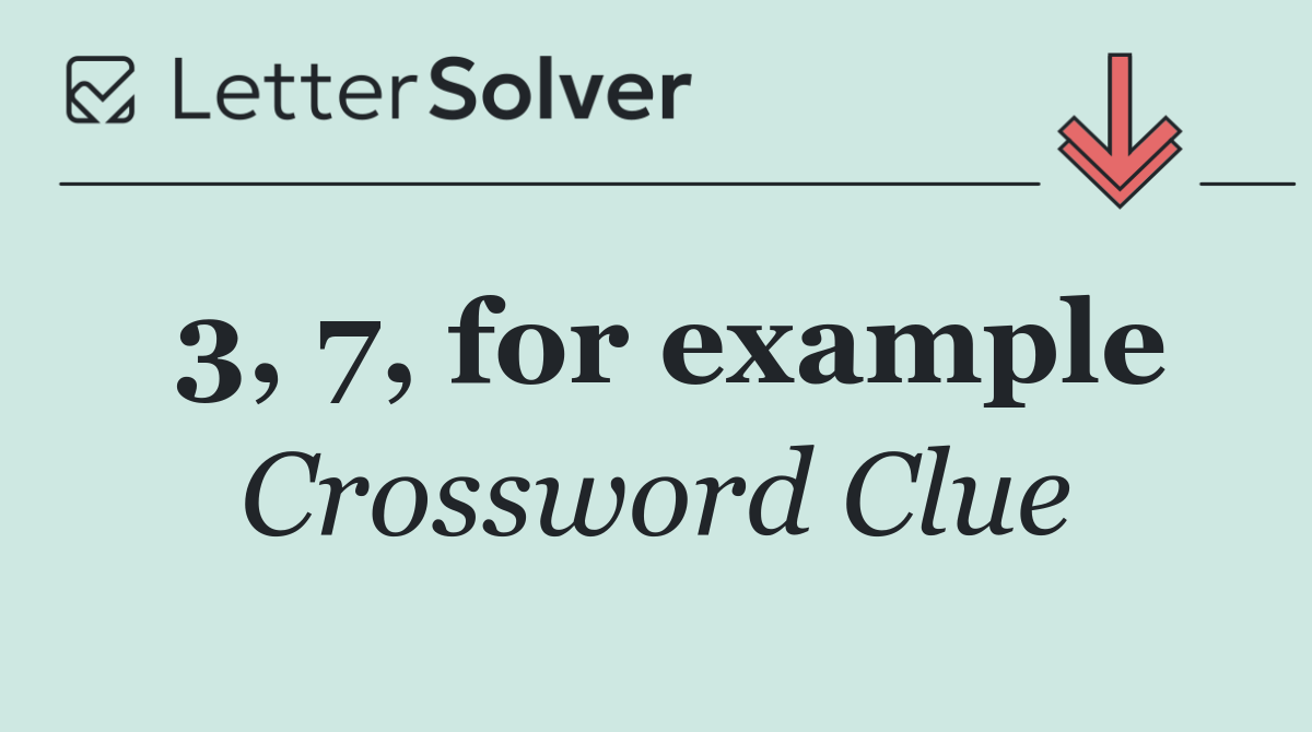 3, 7, for example