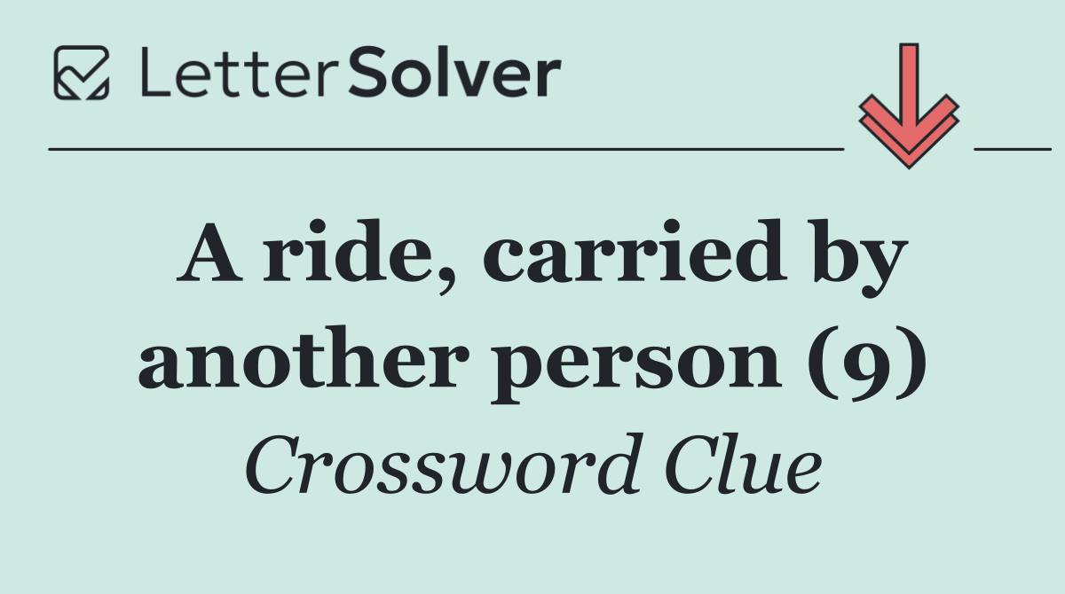 A ride, carried by another person (9)
