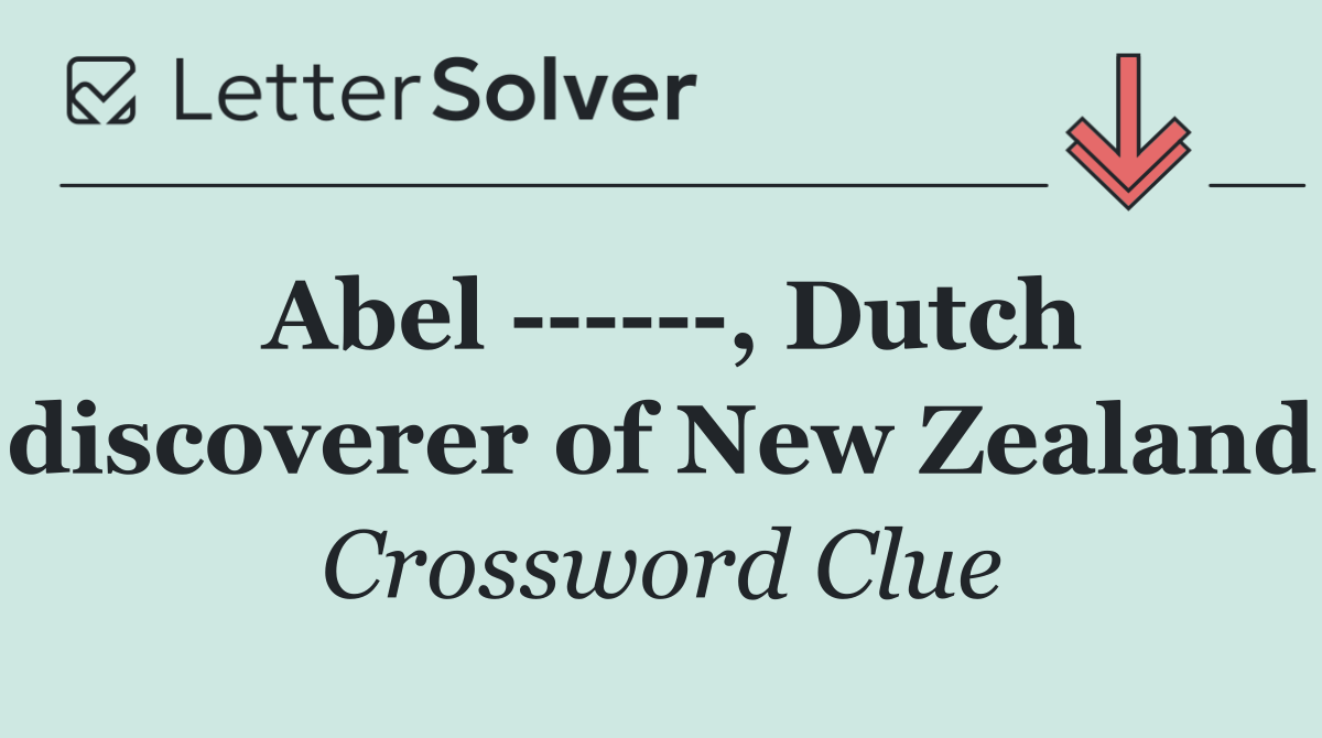 Abel       , Dutch discoverer of New Zealand