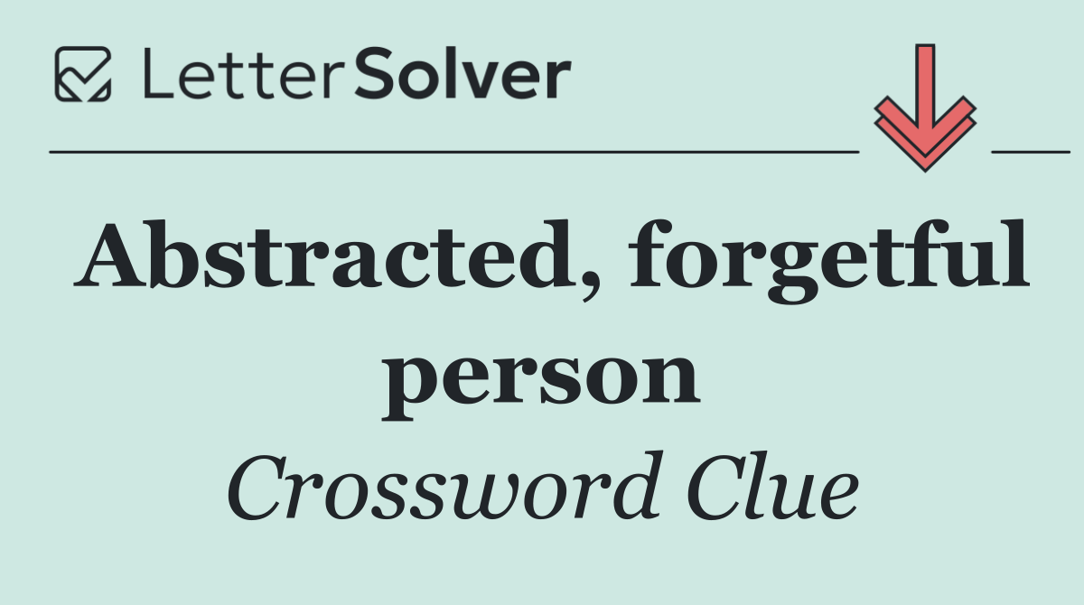 Abstracted, forgetful person
