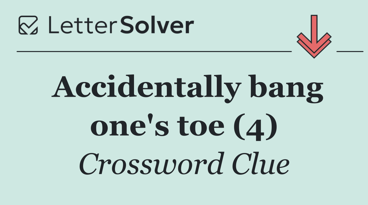 Accidentally bang one's toe (4)