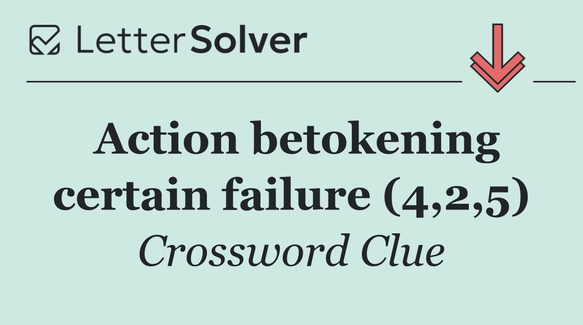 Action betokening certain failure (4,2,5)
