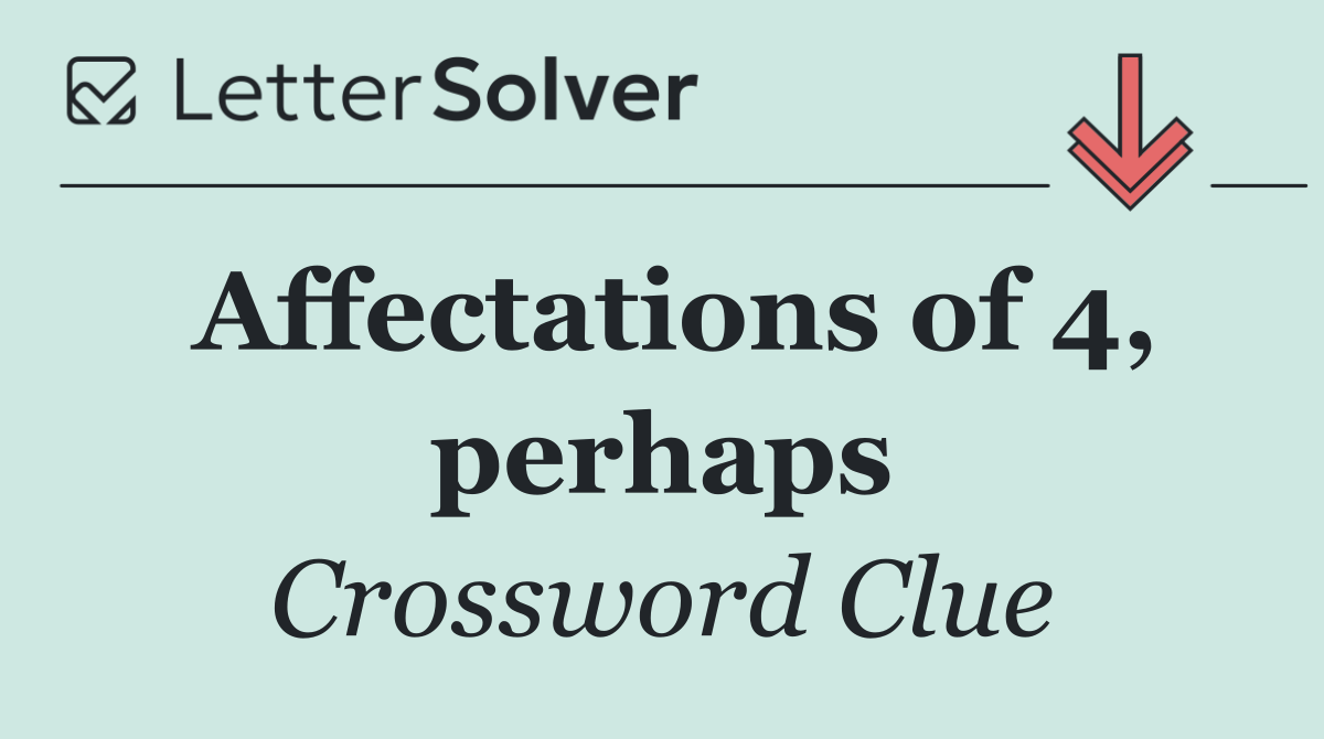 Affectations of 4, perhaps