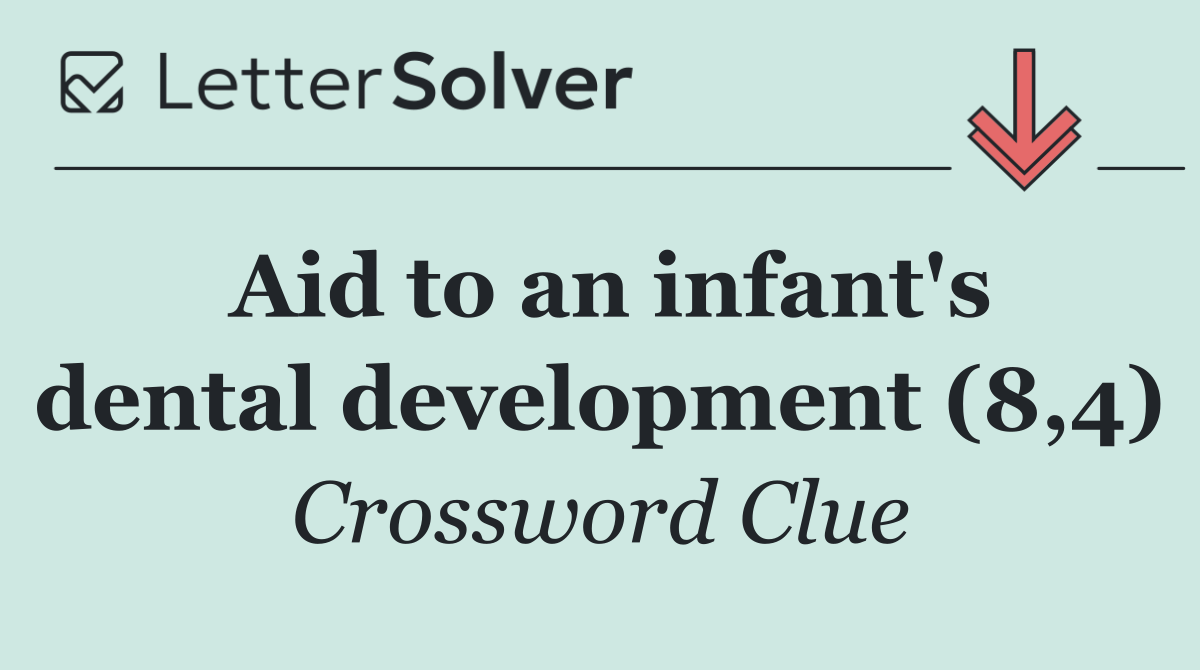 Aid to an infant's dental development (8,4)