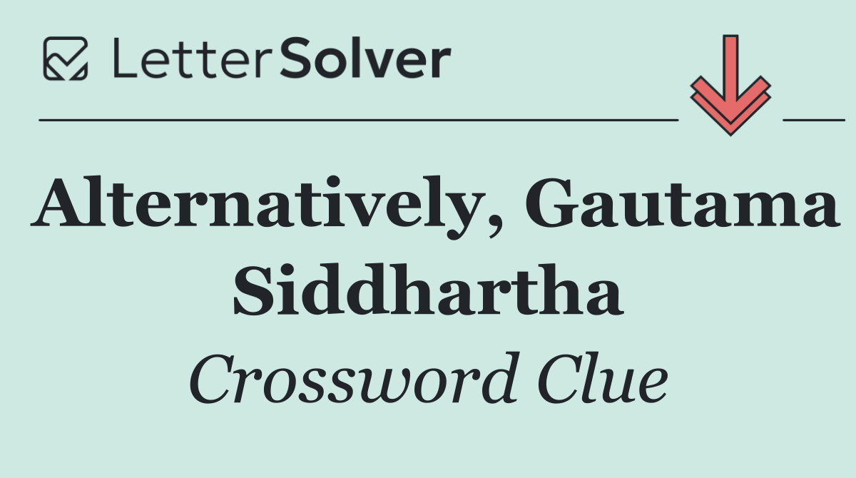 Alternatively, Gautama Siddhartha