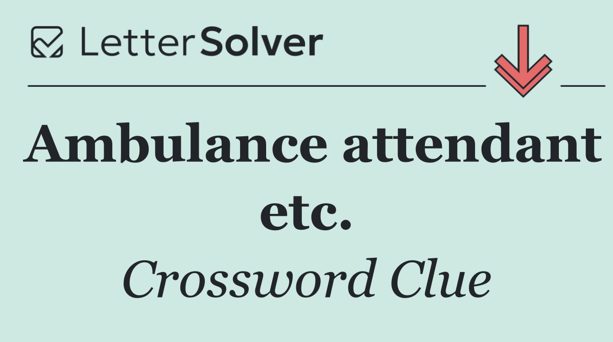 Ambulance attendant etc.