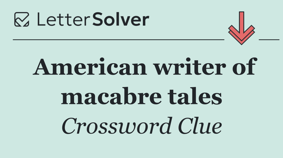 American writer of macabre tales