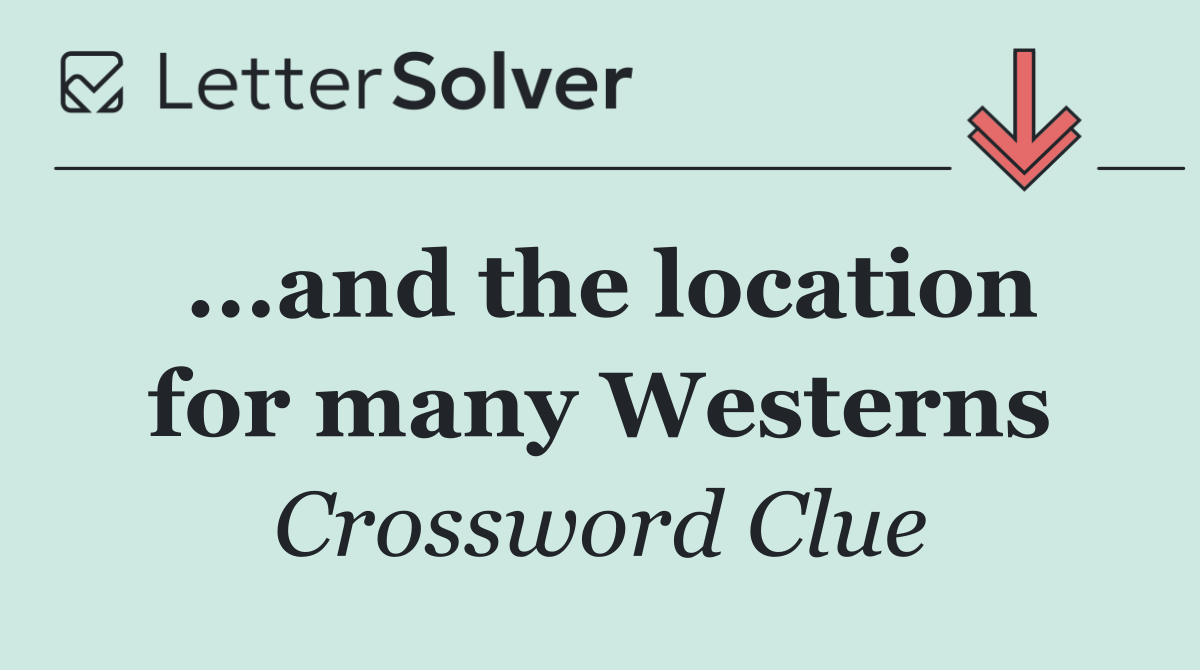 ...and the location for many Westerns