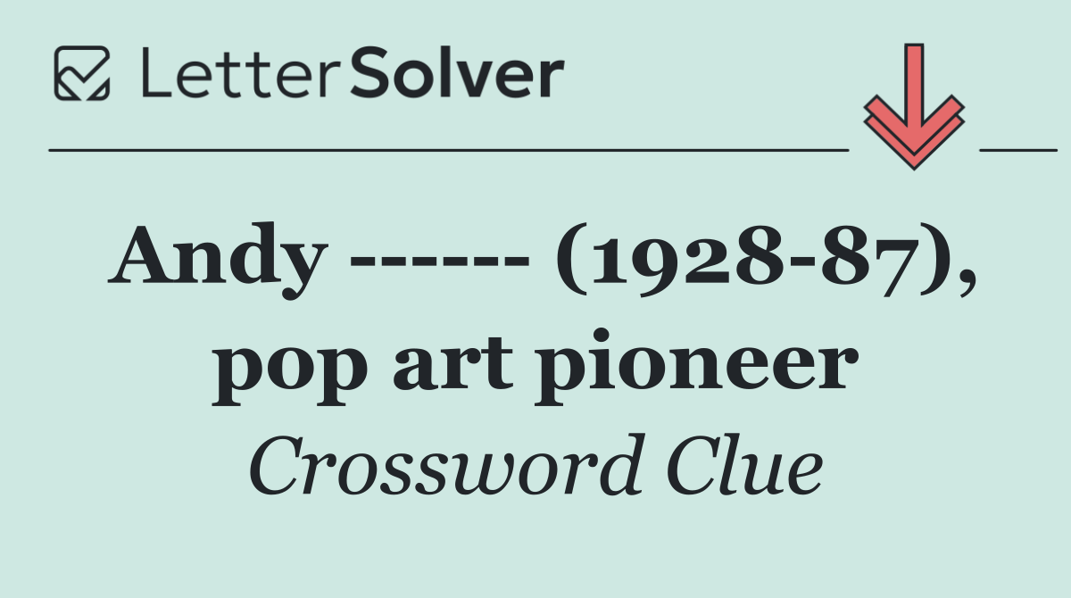 Andy        (1928 87), pop art pioneer