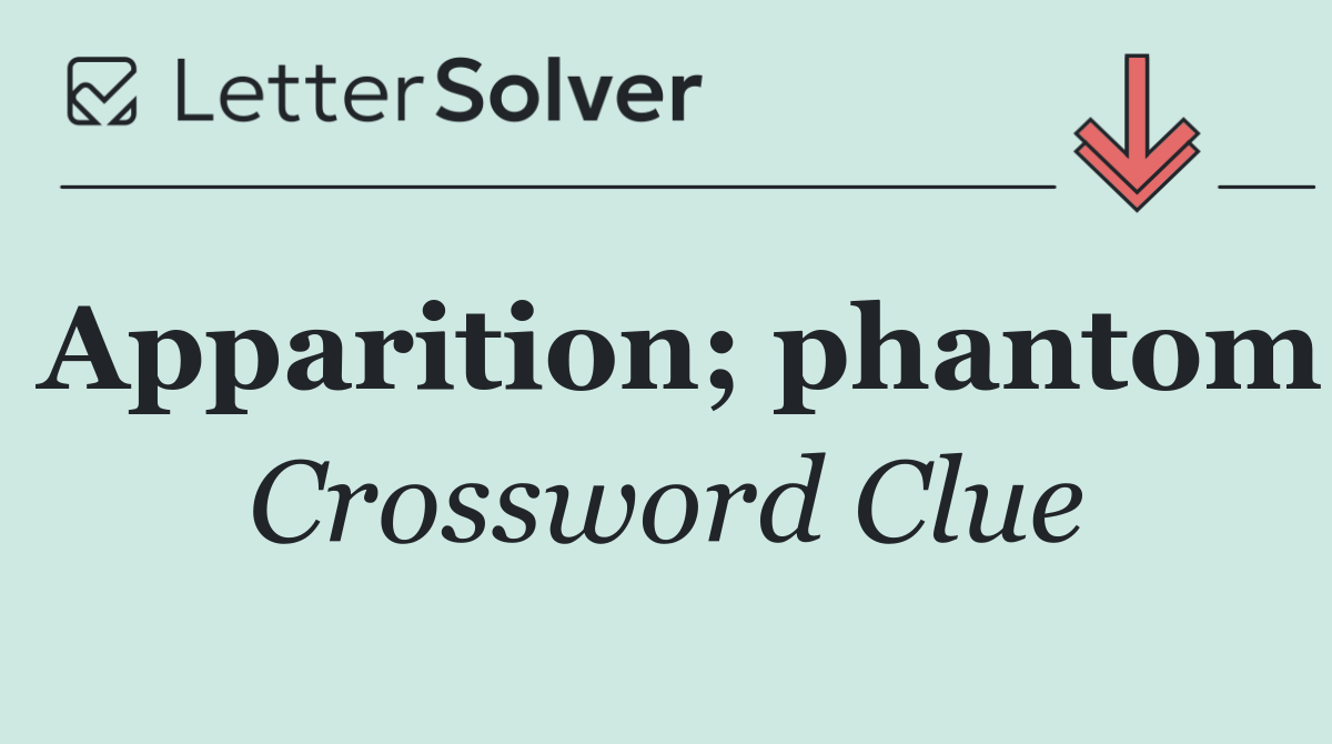 Apparition; phantom