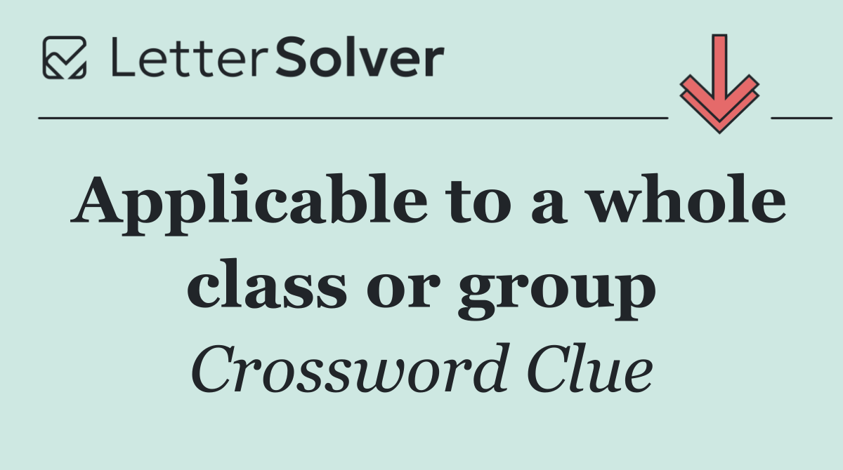 Applicable to a whole class or group