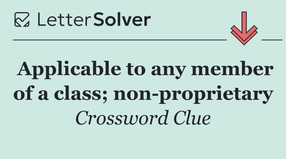 Applicable to any member of a class; non proprietary