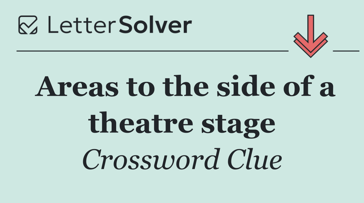 Areas to the side of a theatre stage