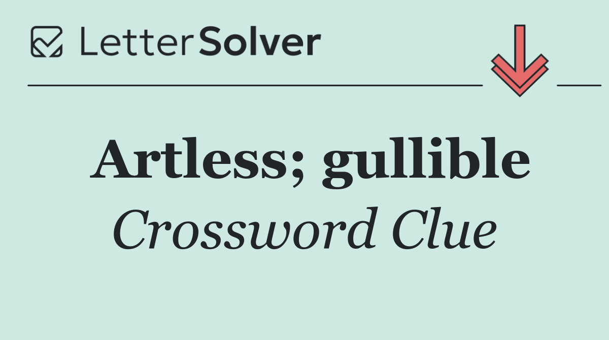 Artless; gullible