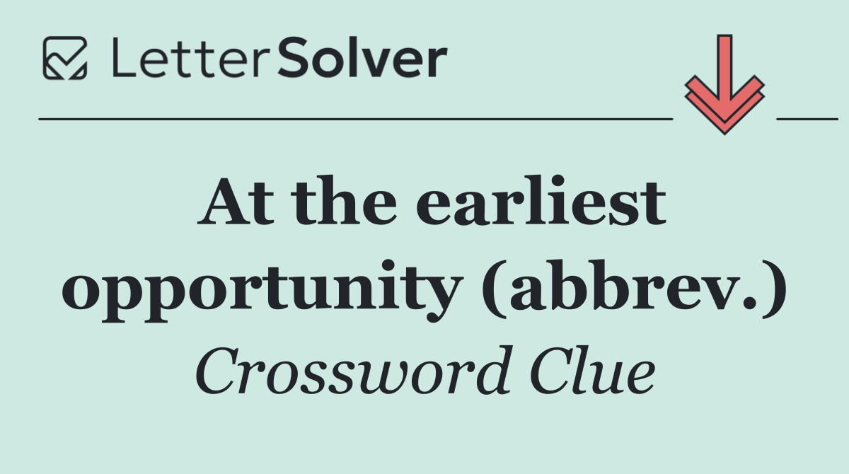 At the earliest opportunity (abbrev.)