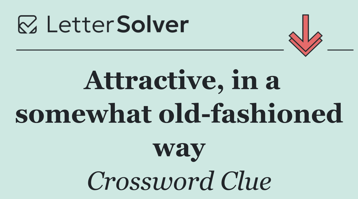 Attractive, in a somewhat old fashioned way