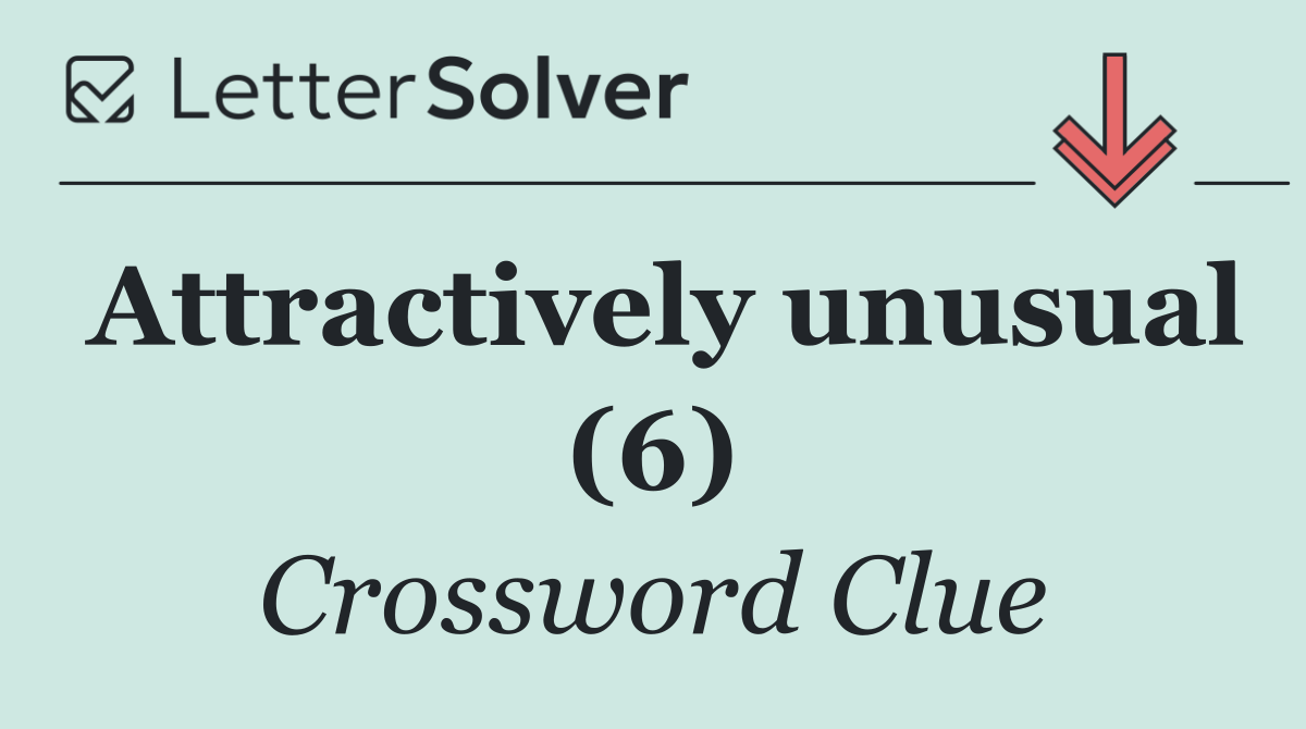 Attractively unusual (6)