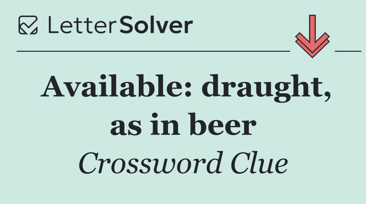 Available: draught, as in beer