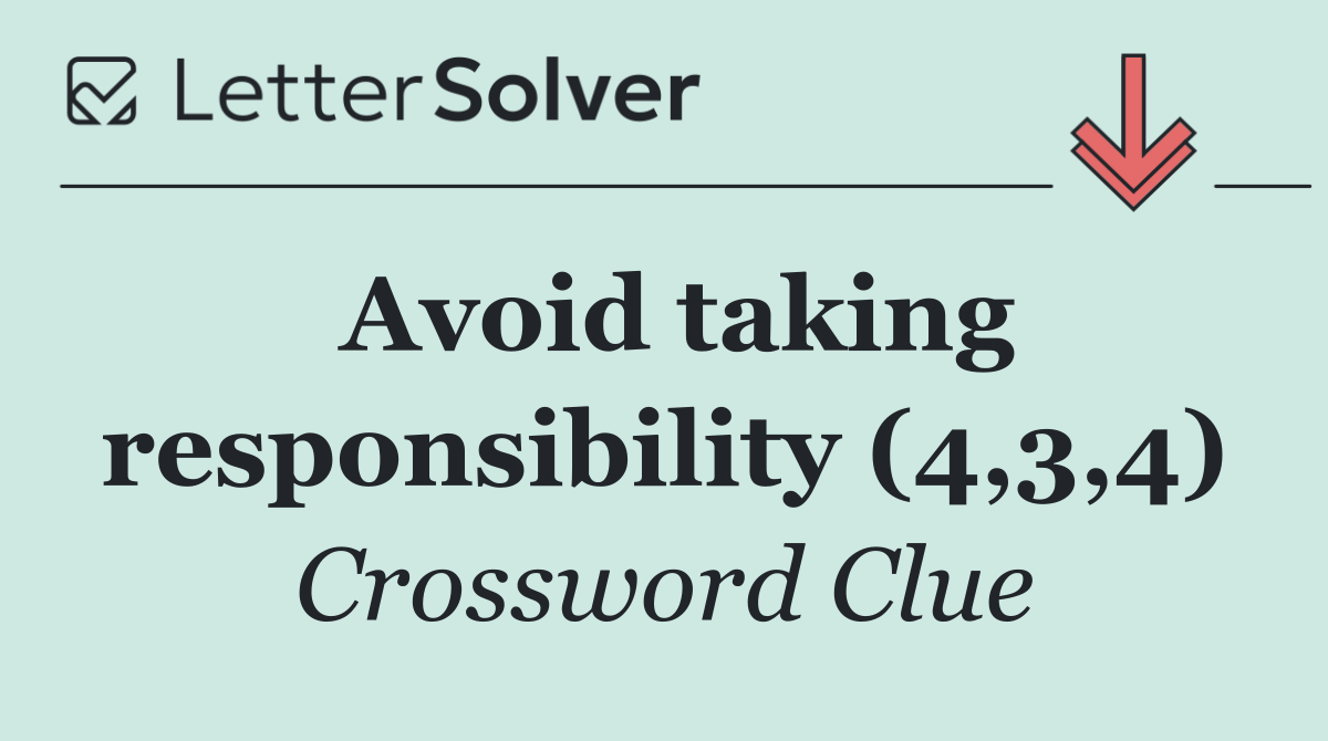 Avoid taking responsibility (4,3,4)