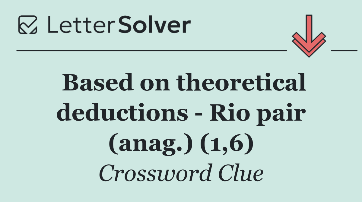 Based on theoretical deductions   Rio pair (anag.) (1,6)