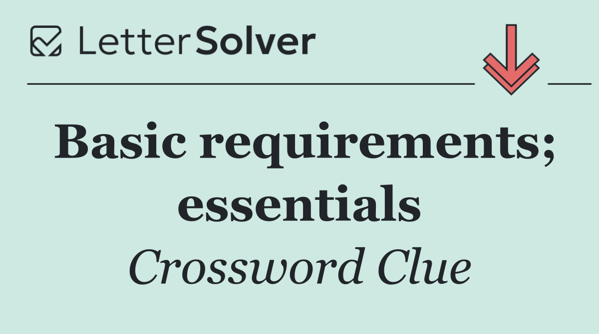 Basic requirements; essentials