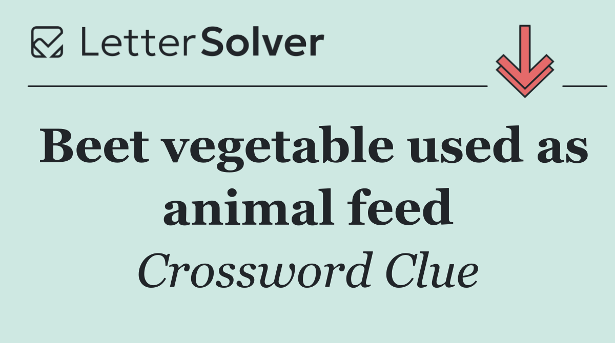 Beet vegetable used as animal feed