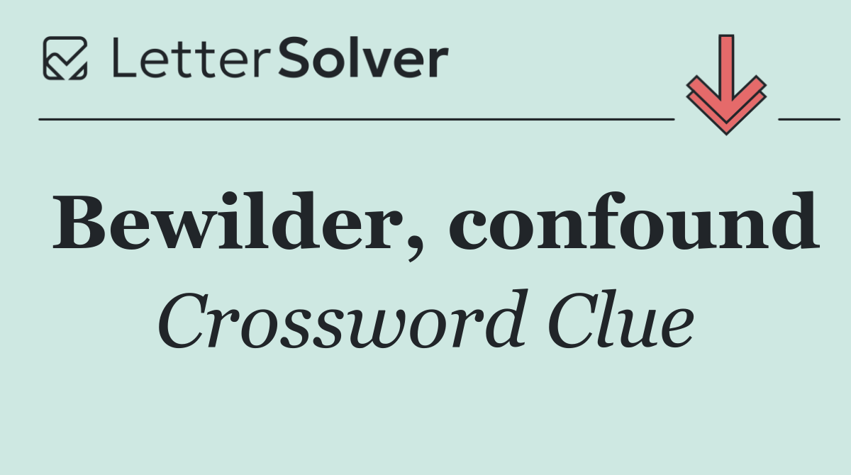 Bewilder, confound