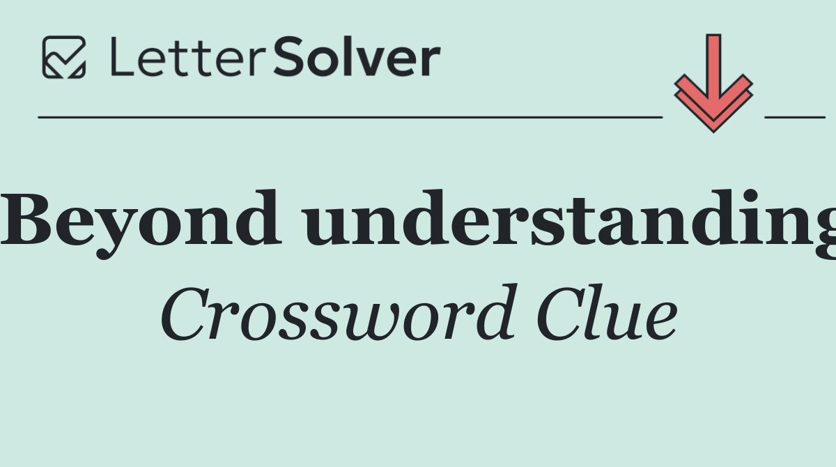 Beyond understanding