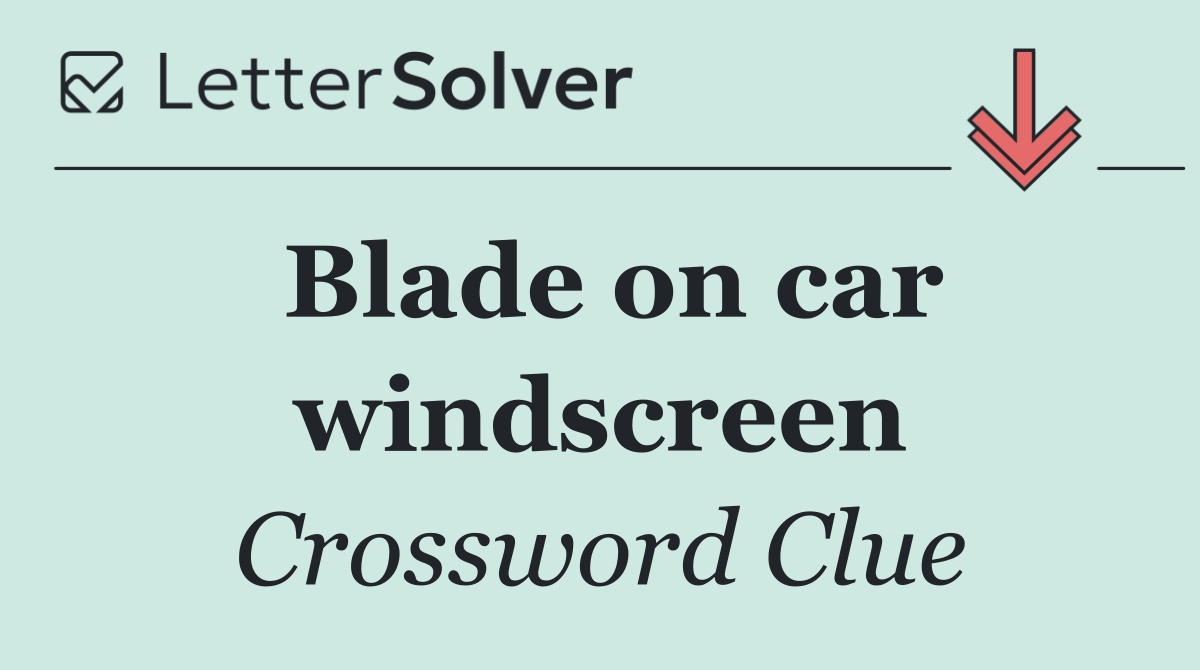 Blade on car windscreen