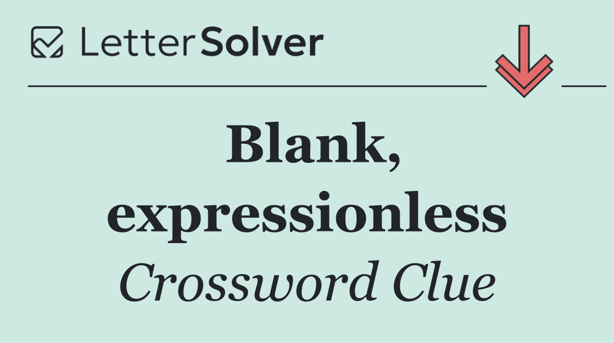 Blank, expressionless