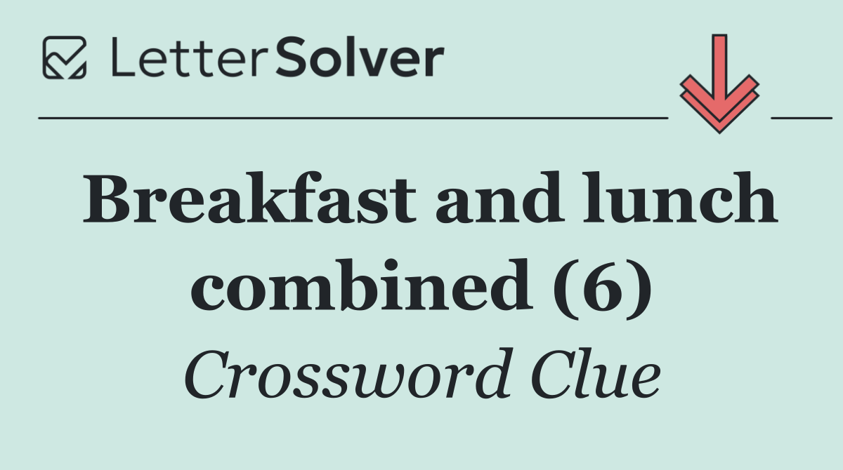 Breakfast and lunch combined (6)