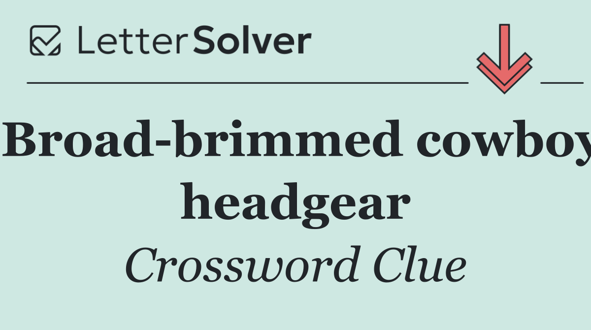 Broad brimmed cowboy headgear