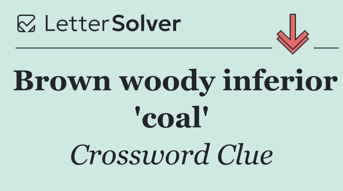 Brown woody inferior 'coal'